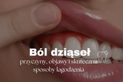 Ból dziąseł? Szybka ulga, przyczyny i kiedy do dentysty!
