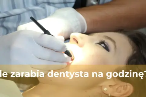Stawka godzinowa dentysty: Ile naprawdę zarabia w Polsce?