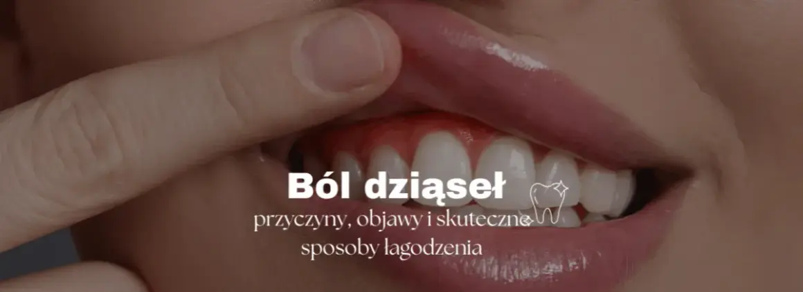 Ból dziąseł? Szybka ulga, przyczyny i kiedy do dentysty!