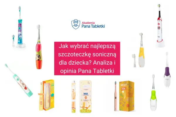 Jaka szczoteczka dla dziecka? Soniczna czy elektryczna wybierz mądrze